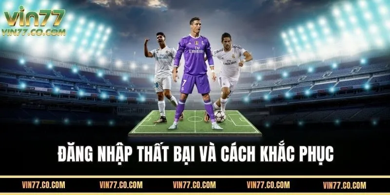 Các Vấn Đề Thường Gặp Khi Đăng Nhập VIN777