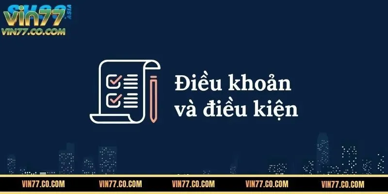 Điều khoản và điều kiện VIN777 là gì?
