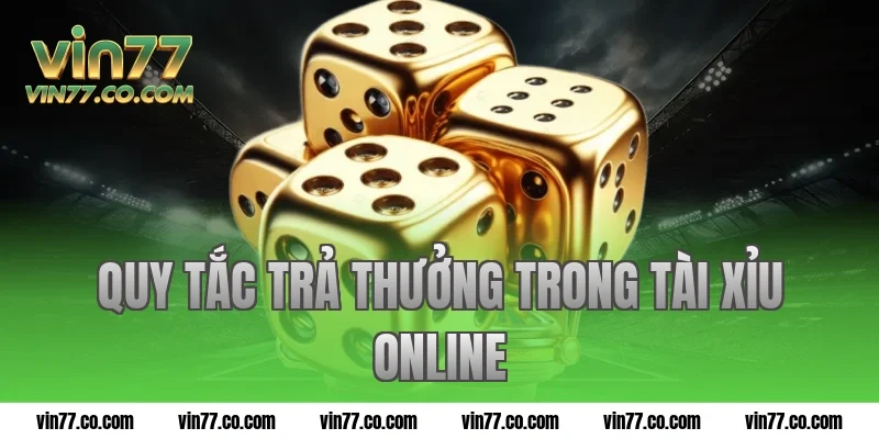 Quy tắc trả thưởng trong tài xỉu online